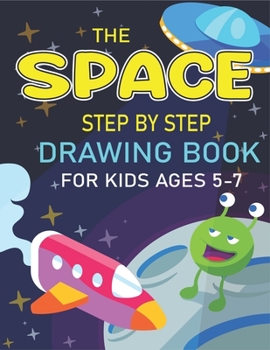 Paperback The Space Step by Step Drawing Book for Kids Ages 5-7: Explore, Fun with Learn... How To Draw Planets, Stars, Astronauts, Space Ships and More! (Activ Book