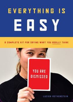 Misc. Everything Is Easy: A Complete Kit for Saying What You Really Think (30 Large-Format Cards to Ease Communication with Friends, Family, and Co-Workers) Book