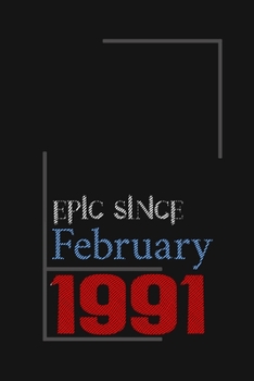 Epic since February 1991, Gift idea: Notebook Birthday Gift For Women, Men, Boss, Coworkers, Colleagues, Students, Friends, Lined Notebook / Journal Gift, 100 Pages, 6x9, Soft Cover