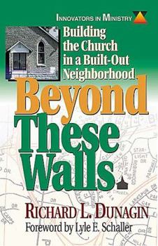 Paperback Beyond These Walls: Building the Church in a Built-Out Neighborhood (Innovators in Ministry Series) Book