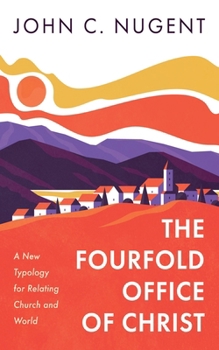 Hardcover The Fourfold Office of Christ: A New Typology for Relating Church and World Book