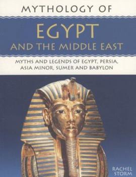 Paperback Mythology of Egypt and the Middle East: Myths and Legends of Egypt, Persia, Asia Minor, Sumer and Babylon Book