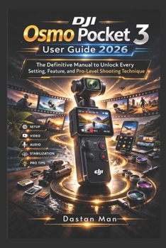 Paperback DJI Osmo Pocket 3 User Guide 2026: The Definitive Manual to Unlock Every Setting, Feature, and Pro-Level Shooting Technique Book