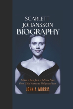 Paperback Scarlett Johansson Biography: More Than Just a Movie Star, From Child Actress to Hollywood Icon Book