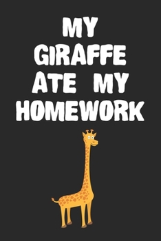 Paperback My Giraffe Ate My Homework Notebook: Cool Giraffe Gift Journal For Boys Girls Men Women and Adult Giraffe Lovers Book