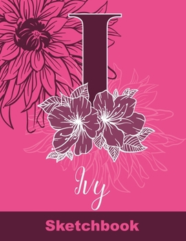 Ivy Sketchbook: Letter I Initial Monogram Personalized First Name Sketch Book for Drawing, Sketching, Journaling, Doodling and Making Notes. Cute and ... Kids, Teens, Children. Art Hobby Diary