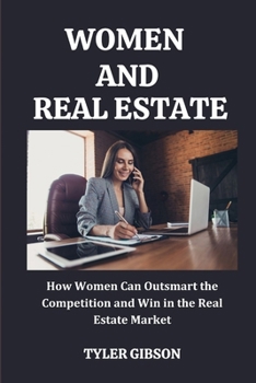 Paperback Women and Real Estate: How Women Can Outsmart the Competition and Win in the Real Estate Market Book