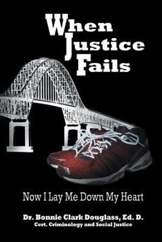 Paperback When Justice Fails: Now I Lay Me Down My Heart Book