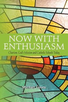 Paperback Now with Enthusiasm: Charism, God's Mission and Catholic Schools Today Book