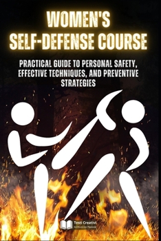 Women's Self-Defense Course: Practical Guide to Personal Safety, Effective Techniques, and Preventive Strategies