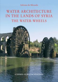 Hardcover Water Architecture in the Lands of Syria: The Water-Wheels Book