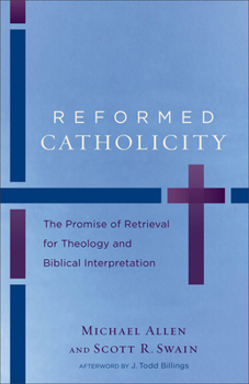 Paperback Reformed Catholicity: The Promise of Retrieval for Theology and Biblical Interpretation Book