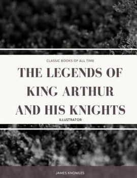 The Legends of King Arthur and his Knights