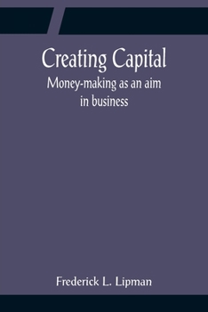 Paperback Creating Capital; Money-making as an aim in business Book