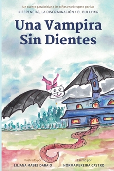 Paperback Una Vampira Sin Dientes: Un cuento para iniciar a los niños en el respeto por las diferencias, la discriminación y el bullying [Spanish] Book