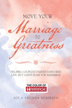 Paperback Move Your Marriage to Greatness: Helping Couples Understand and Live out God's Plan for Marriage Book