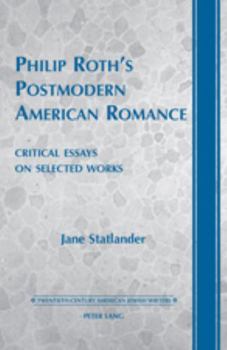 Philip Roth's Postmodern American Romance: Critical Essays on Selected Works- Foreword by Derek Parker Royal