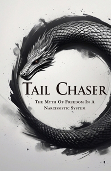 Paperback Tail Chaser: The Myth Of Freedom In A Narcissistic System Book