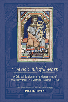 Paperback David's Blissful Harp: A Critical Edition of the Manuscript of Matthew Parker's Metrical Psalms (1-80), 473 Book