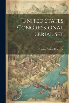 Paperback United States Congressional Serial Set; Volume 3 Book