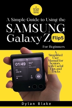 Paperback A Simple Guide to Using the Galaxy Z Flip5 for Beginners: A Simplified User Manual for Seniors - with Useful Tips and Tricks Book