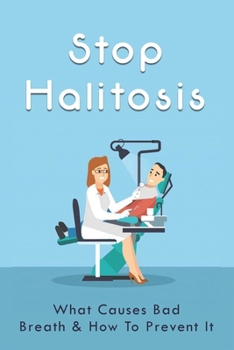Paperback Stop Halitosis: What Causes Bad Breath & How To Prevent It: Easy At-Home Bad Breath Remedies Book