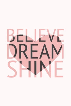 Believe Dream Shine: Inspiring Quote Notebook Journal & Doodle Diary 100 Pages of Lined Paper