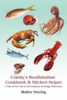 Paperback Cranky's Bouillabaisse Cookbook & Kitchen Helper: A Tale of One City or The Creations of Hungry Fishermen Book