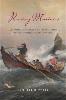 Roving Mariners: Australian Aboriginal Whalers and Sealers in the Southern Oceans, 1790–1870 - Book  of the SUNY Series: Tribal Worlds: Critical Studies in American Indian Nation Building