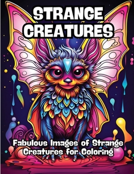 Paperback Strange Creatures: Fabulous Images of Strange Creatures for Coloring Book