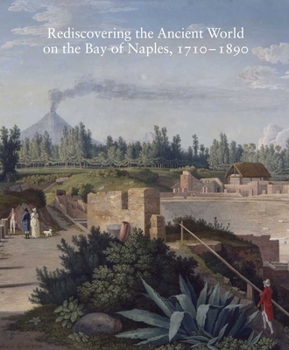 Rediscovering the Ancient World on the Bay of Naples, 1710-1890 - Book  of the Studies in the History of Art Series
