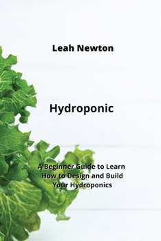 Paperback Hydroponic: A Beginner Guide to Learn How to Design and Build Your Hydroponics Book