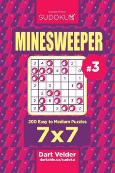 Paperback Sudoku Minesweeper - 200 Easy to Medium Puzzles 7x7 (Volume 3) Book