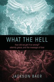 Paperback What the Hell: How did we get it so wrong? Eternity, grace, and the message of love Book