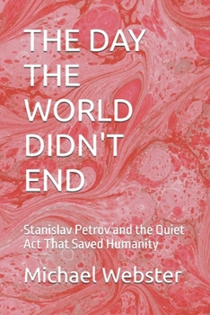 Paperback The Day the World Didn't End: Stanislav Petrov and the Quiet Act That Saved Humanity Book
