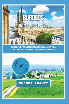 Paperback Burdeos Guía de Viaje 2024: Consejos para disfrutar del glamour y la cultura de la capital del vino de Francia [Spanish] Book