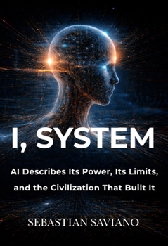 Hardcover I, System: AI Describes Its Power, Its Limits, and the Civilization That Built It Book