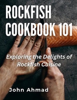 Rockfish Cookbook 101: Exploring the Delights of Rockfish Cuisine