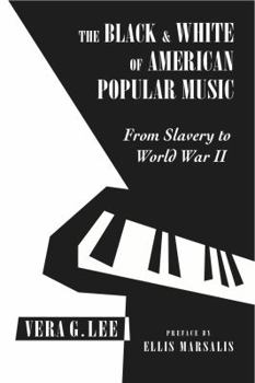 Paperback The Black and White of American Popular Music, from Slavery to World War II Book