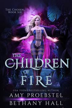 Paperback The Children of Fire: A Portal Fantasy (The Chosen, Book 6) Book