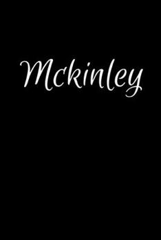 Mckinley: Notebook Journal for Women or Girl with the name Mckinley - Beautiful Elegant Bold & Personalized Gift - Perfect for Leaving Coworker Boss ... or Graduation - 6x9 Diary or A5 Notepad.