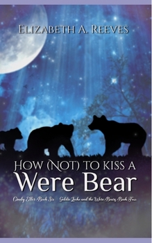 Paperback How (Not) to Kiss a Were Bear (Cindy Eller #6, Goldie Locke #4) Book
