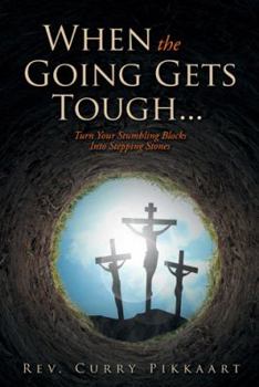 Paperback When the Going Gets Tough...: Turn Your Stumbling Blocks Into Stepping Stones Book