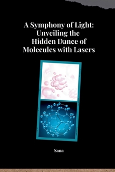 Paperback A Symphony of Light: Unveiling the Hidden Dance of Molecules with Lasers Book