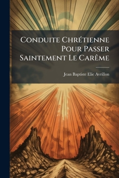 Paperback Conduite Chrétienne Pour Passer Saintement Le Carême [French] Book