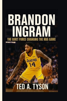 Paperback Brandon Ingram: The Quiet Force Changing the NBA Game Book