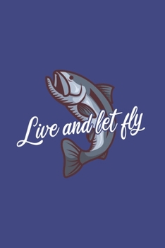 Live And Let Fly: Funny Fly Fishing 2020 Planner - Weekly & Monthly Pocket Calendar - 6x9 Softcover Organizer - For Fishing Dad And Angl