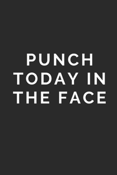 PUNCH TODAY IN THE FACE: Lined Journal Notebook With Quote Cover, 6x9, Soft Cover, Matte Finish, Journal To Write In, 120 Page
