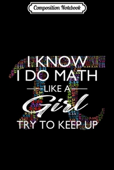 Paperback Composition Notebook: I Know I Do Math Like A Girl Try To Keep Up Journal/Notebook Blank Lined Ruled 6x9 100 Pages Book