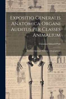 Paperback Expositio Generalis Anatomica Organi Auditus Per Classes Animalium: Accedunt Quinque Tabulae Lithographicae [Latin] Book